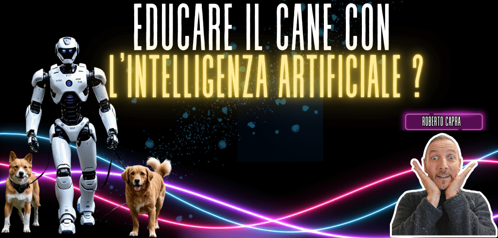 EDUCARE IL CANE CON L'INTELLIGENZA ARTIFICIALE?
