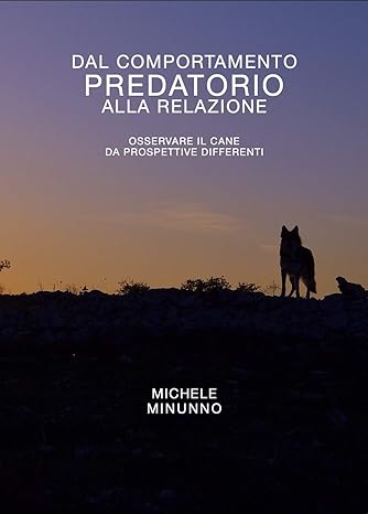 Dal comportamento predatorio alla relazione: Osservare il cane da prospettive differenti
