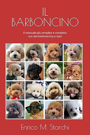 IL BARBONCINO: Il manuale più semplice e completo sui cani barbone toy e nani
